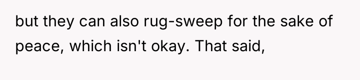 but they can also rug-sweep for the sake of peace,...