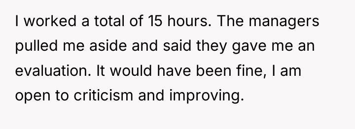 I worked a total of 15 hours. The managers pulled...