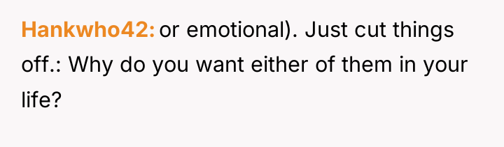 Hankwho42 or emotional). Just cut things off.: Why do you...