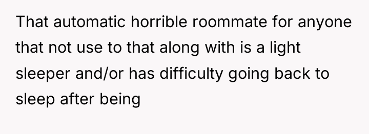 That automatic horrible roommate for anyone that not use to...