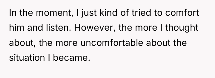 In the moment, I just kind of tried to comfort...