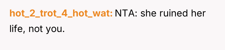 hot_2_trot_4_hot_wat NTA: she ruined her life, not you.