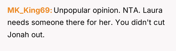MK_King69 Unpopular opinion. NTA. Laura needs someone there for her....