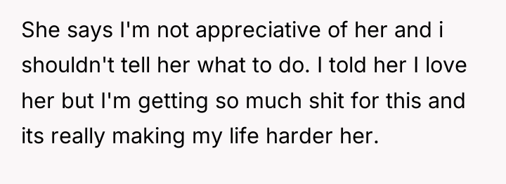 She says I'm not appreciative of her and i shouldn't...