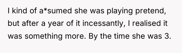 I kind of a*sumed she was playing pretend, but after...