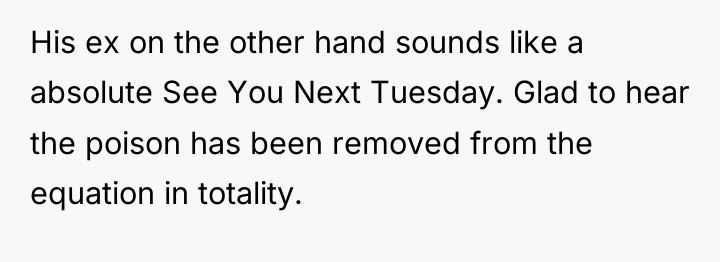 His ex on the other hand sounds like a absolute...