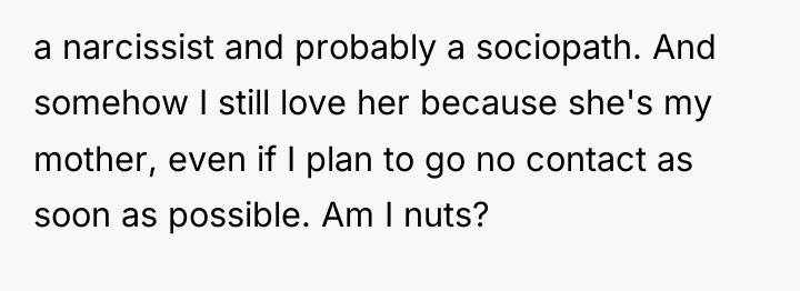 a narcissist and probably a sociopath. And somehow I still...