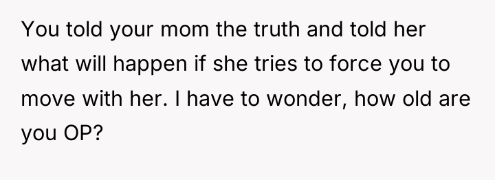 You told your mom the truth and told her what...