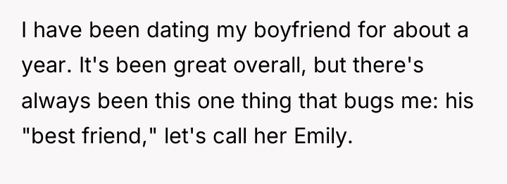 I have been dating my boyfriend for about a year....