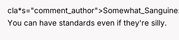 cla*s="comment_author">Somewhat_Sanguine: You can have standards even if they're silly.