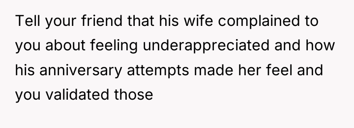 Tell your friend that his wife complained to you about...
