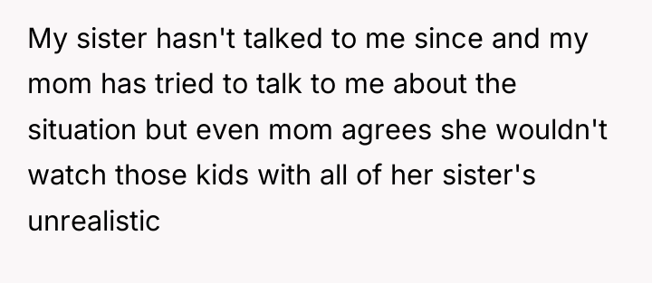 My sister hasn't talked to me since and my mom...