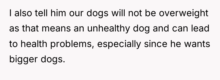 I also tell him our dogs will not be overweight...