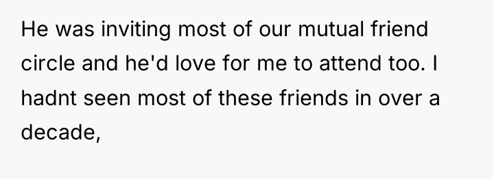 He was inviting most of our mutual friend circle and...