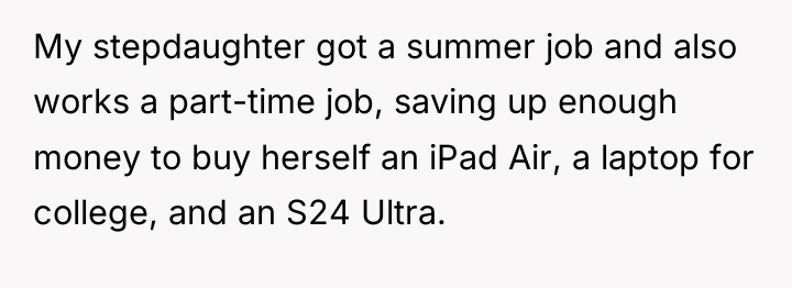 My stepdaughter got a summer job and also works a...