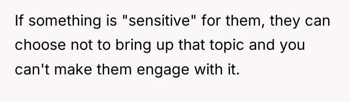 If something is "sensitive" for them, they can choose not...