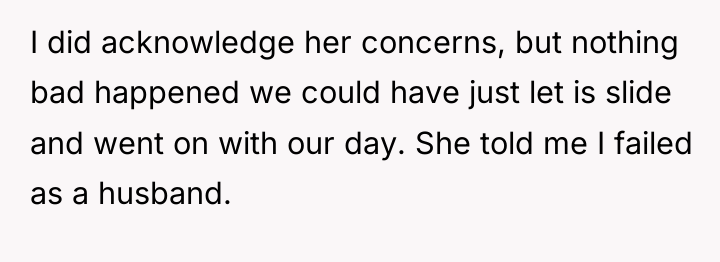 I did acknowledge her concerns, but nothing bad happened we...