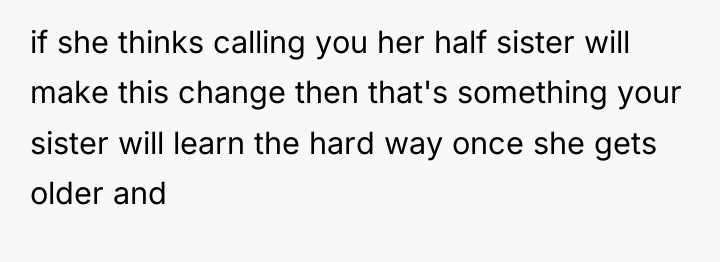 if she thinks calling you her half sister will make...