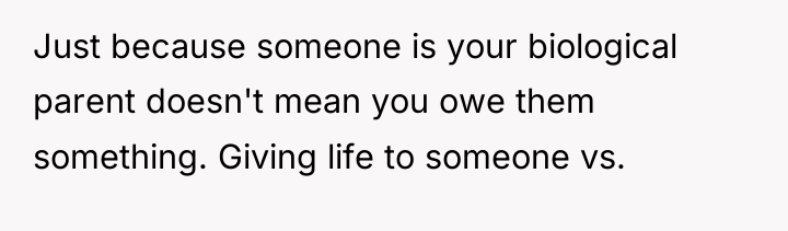 Just because someone is your biological parent doesn't mean you...