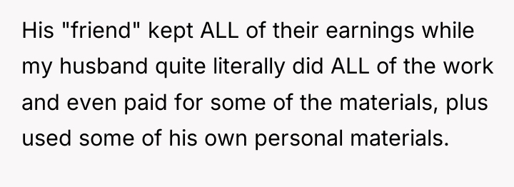 His "friend" kept ALL of their earnings while my husband...