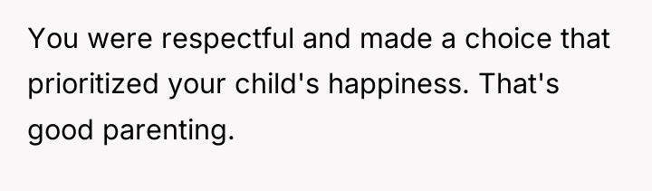You were respectful and made a choice that prioritized your...