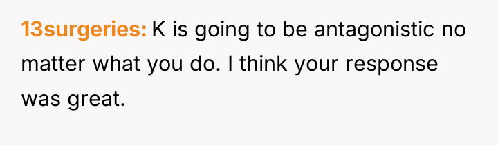 13surgeries K is going to be antagonistic no matter what...