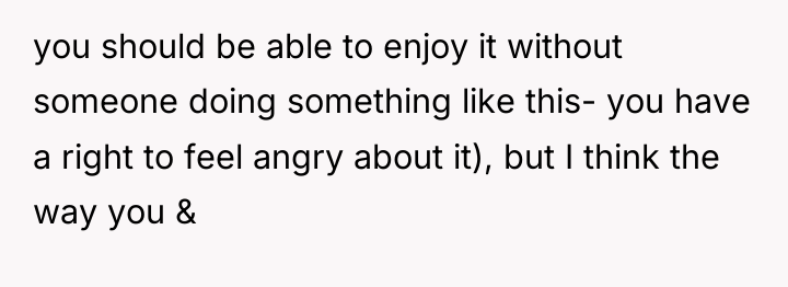 you should be able to enjoy it without someone doing...