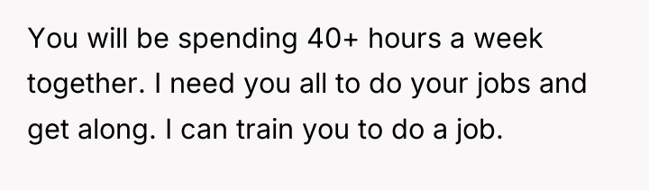 You will be spending 40+ hours a week together. I...