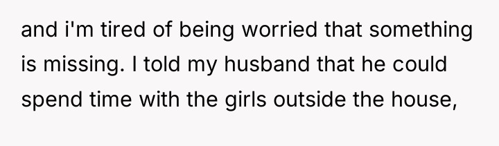 and i'm tired of being worried that something is missing....