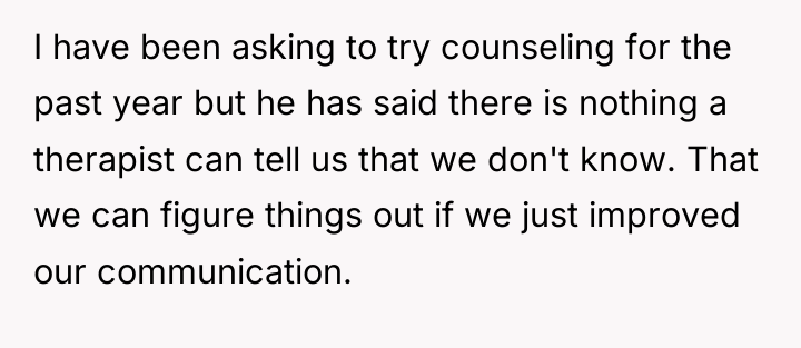 I have been asking to try counseling for the past...