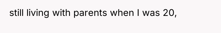 still living with parents when I was 20,