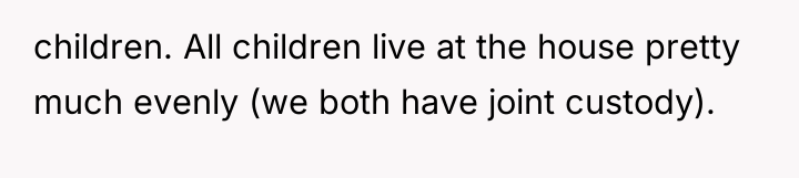 children. All children live at the house pretty much evenly...