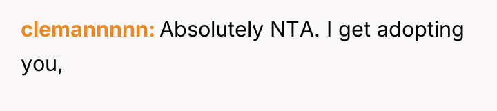 clemannnnn Absolutely NTA. I get adopting you,