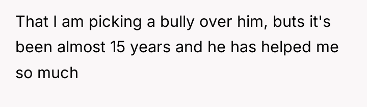 That I am picking a bully over him, buts it's...