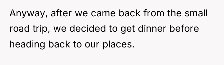 Anyway, after we came back from the small road trip,...