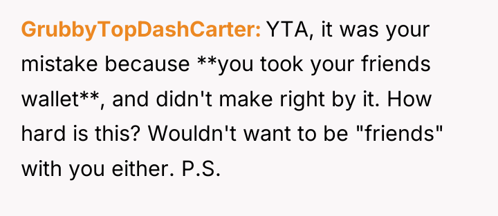 GrubbyTopDashCarter YTA, it was your mistake because **you took your...