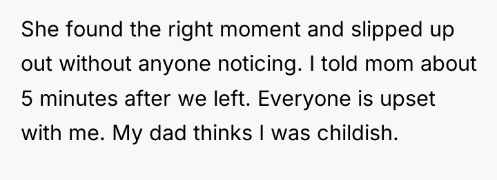 She found the right moment and slipped up out without...