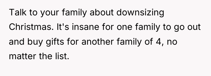 Talk to your family about downsizing Christmas. It's insane for...
