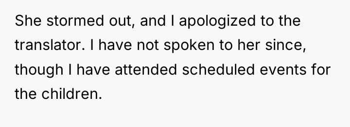 She stormed out, and I apologized to the translator. I...