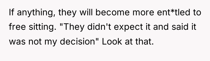 If anything, they will become more ent*tled to free sitting....