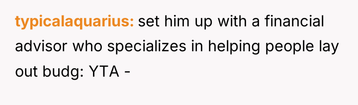 typicalaquarius set him up with a financial advisor who specializes...