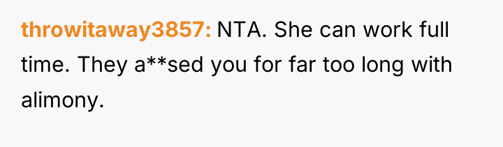 throwitaway3857 NTA. She can work full time. They a**sed you...