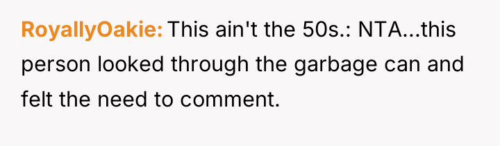 RoyallyOakie This ain't the 50s.: NTA...this person looked through the...