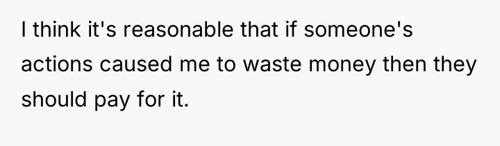 I think it's reasonable that if someone's actions caused me...