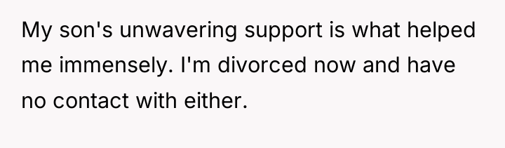 My son's unwavering support is what helped me immensely. I'm...