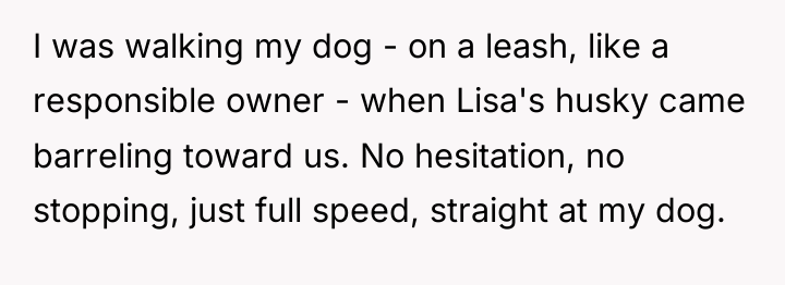 I was walking my dog - on a leash, like...