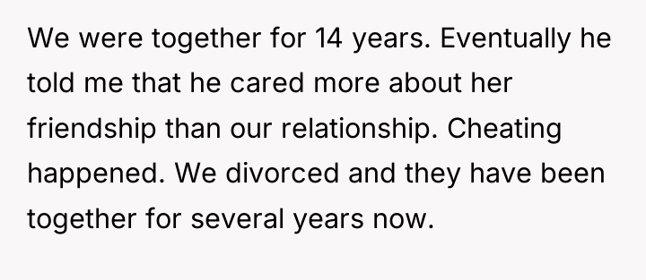 We were together for 14 years. Eventually he told me...