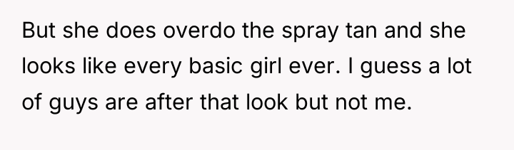 But she does overdo the spray tan and she looks...