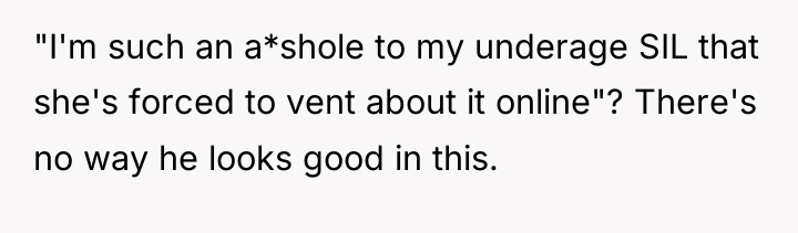 "I'm such an a*shole to my underage SIL that she's...