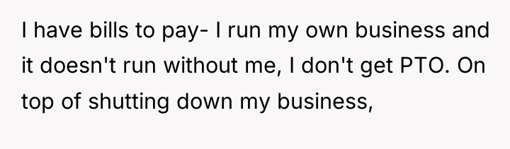 I have bills to pay- I run my own business...
